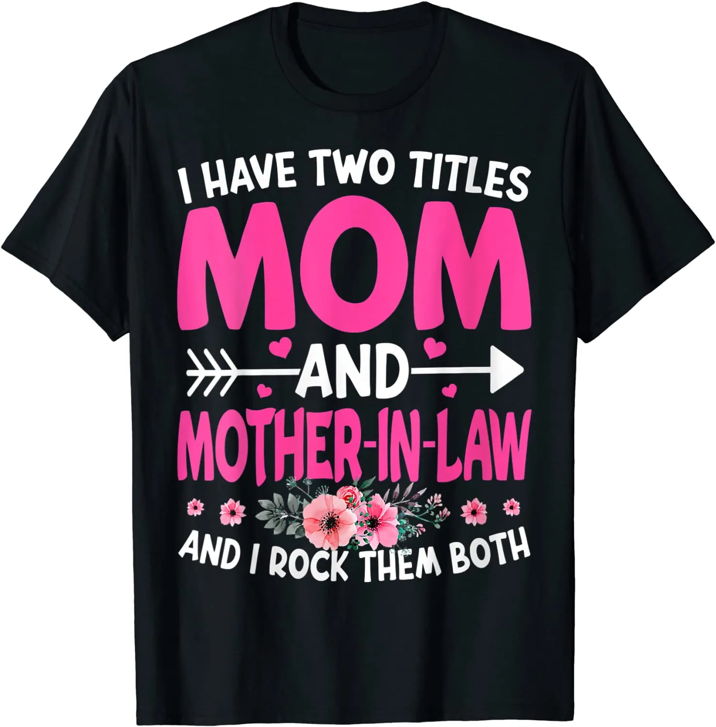 Funny Two Titles Mom and Mother in Law Flower Mother Day T-Shirt