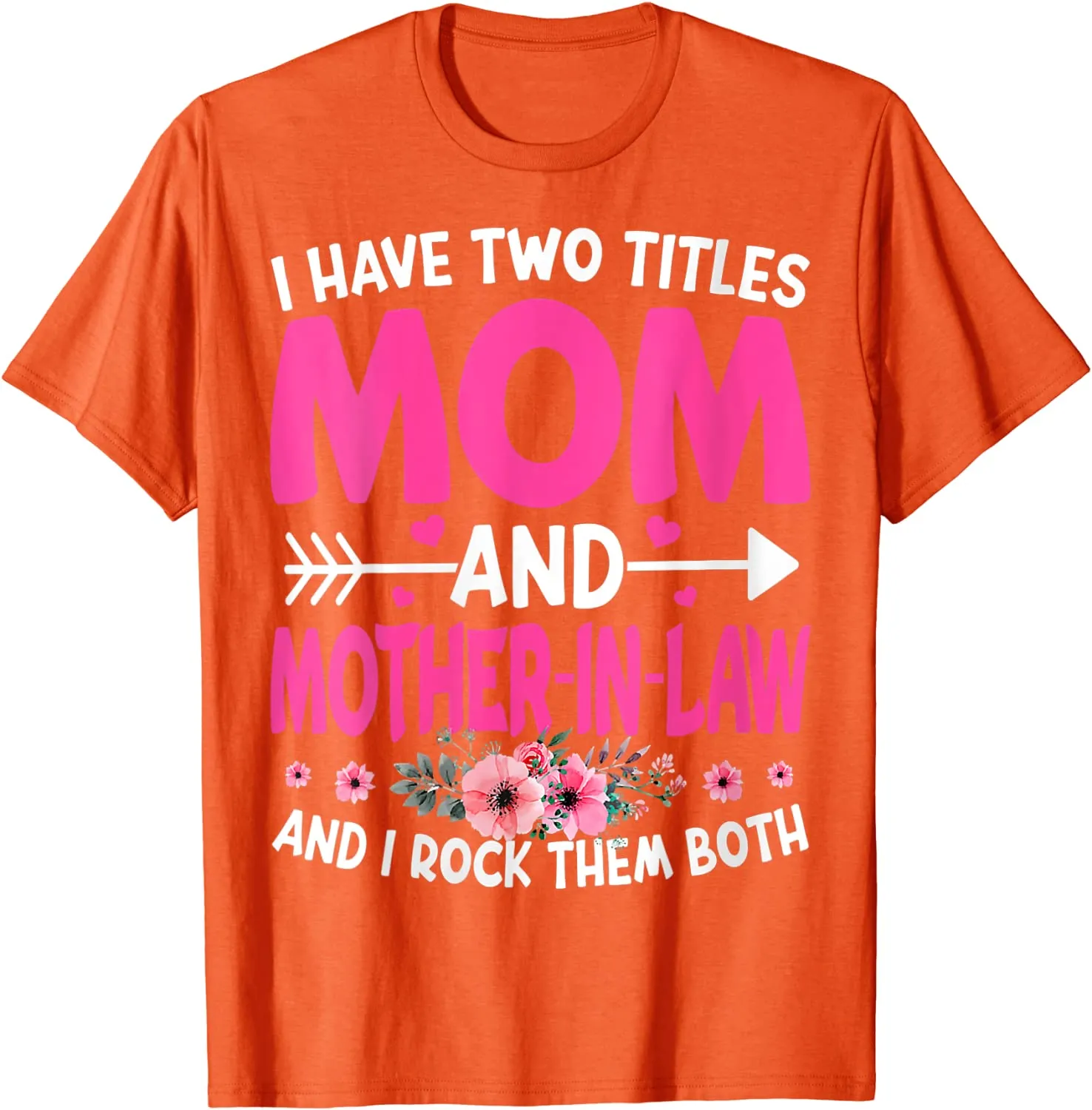 Funny Two Titles Mom and Mother in Law Flower Mother Day T-Shirt