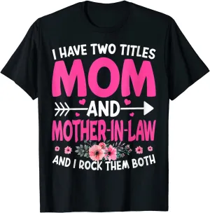 Funny Two Titles Mom and Mother in Law Flower Mother Day T-Shirt