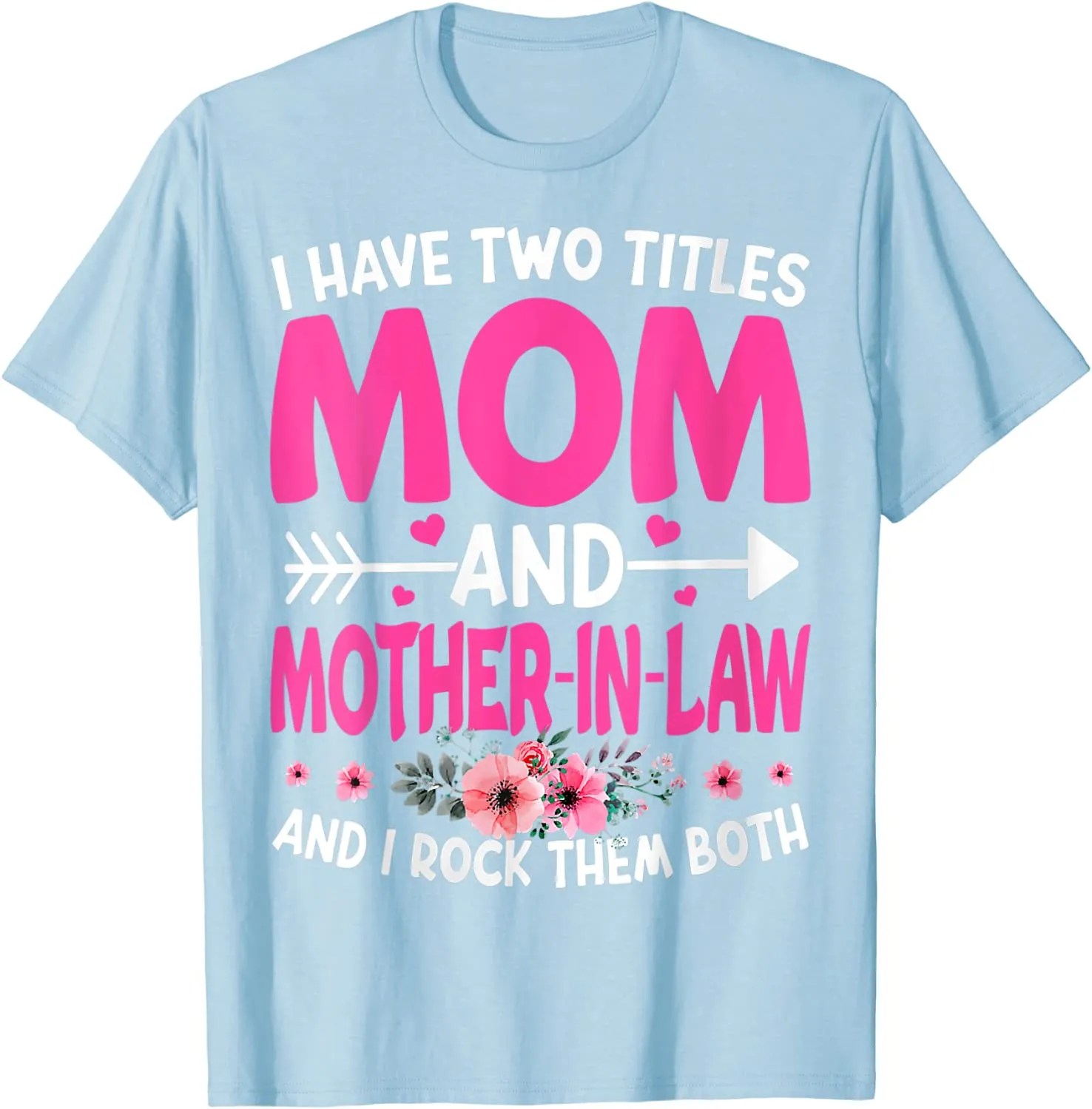 Funny Two Titles Mom and Mother in Law Flower Mother Day T-Shirt