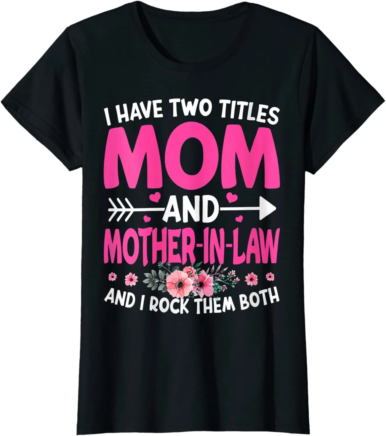 Funny Two Titles Mom and Mother in Law Flower Mother Day T-Shirt