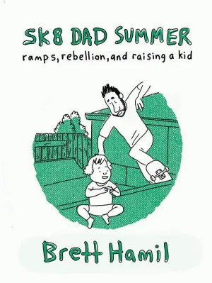SK8 Dad Summer Ramps Rebellion & Raising A Kid TP